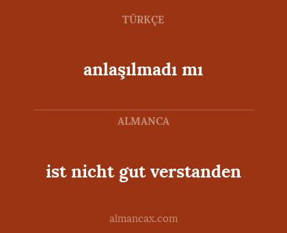 anlaşılmadı mı - ist nicht gut verstanden