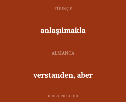 anlaşılmakla - verstanden, aber