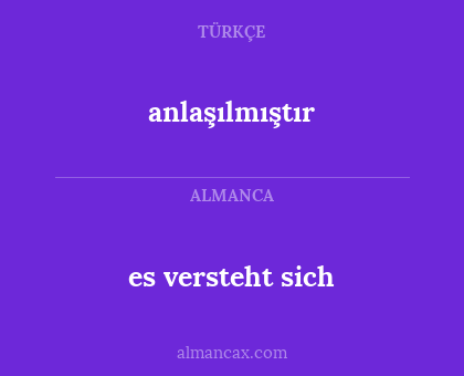 anlaşılmıştır - es versteht sich