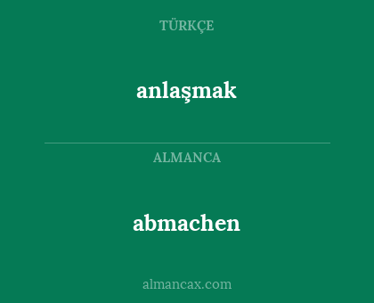 anlaşmak - abmachen