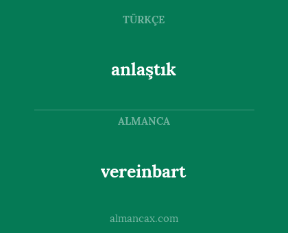 vereinbart - anlaştık