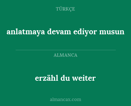 erzähl du weiter - anlatmaya devam ediyor musun