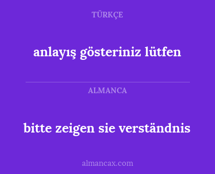 bitte zeigen sie verständnis - anlayış gösteriniz lütfen