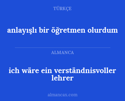 ich wäre ein verständnisvoller lehrer - anlayışlı bir öğretmen olurdum