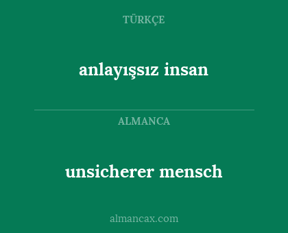 anlayışsız insan - unsicherer mensch