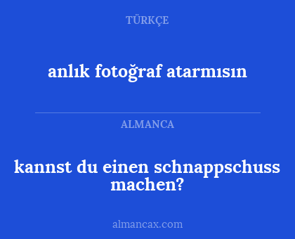 kannst du einen schnappschuss machen? - anlık fotoğraf atarmısın