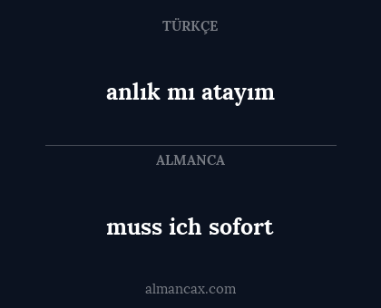 muss ich sofort - anlık mı atayım