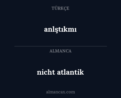 anlştıkmı - nicht atlantik