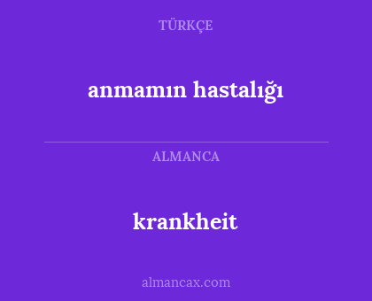 krankheit - anmamın hastalığı