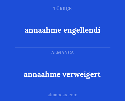 annaahme verweigert - annaahme engellendi
