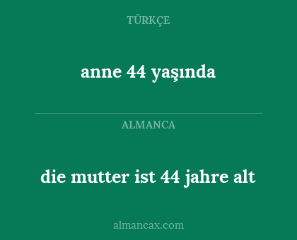 die mutter ist 44 jahre alt - anne 44 yaşında