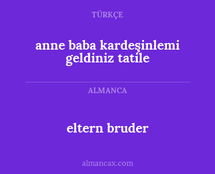 eltern bruder - anne baba kardeşinlemi geldiniz tatile