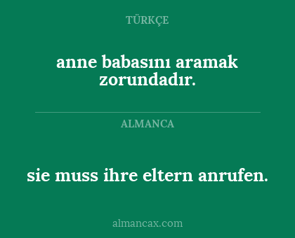 sie muss ihre eltern anrufen. - anne babasını aramak zorundadır.