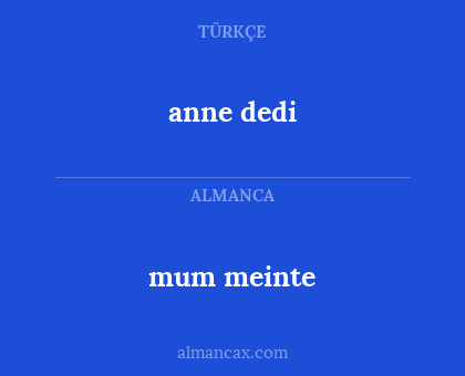 anne dedi - mum meinte