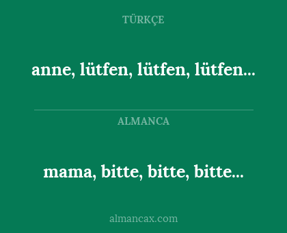 anne, lütfen, lütfen, lütfen... - mama, bitte, bitte, bitte...