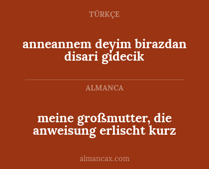 anneannem deyim birazdan disari gidecik - meine großmutter, die anweisung erlischt kurz