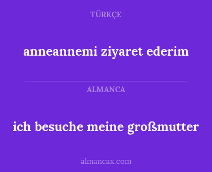 anneannemi ziyaret ederim - ich besuche meine großmutter