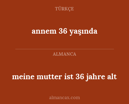 meine mutter ist 36 jahre alt - annem 36 yaşında