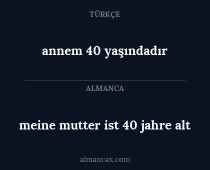 meine mutter ist 40 jahre alt - annem 40 yaşındadır