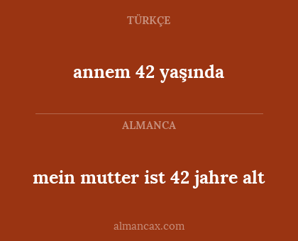 annem 42 yaşında - mein mutter ist 42 jahre alt