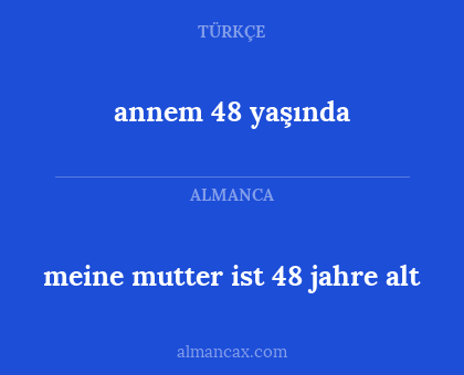 meine mutter ist 48 jahre alt - annem 48 yaşında
