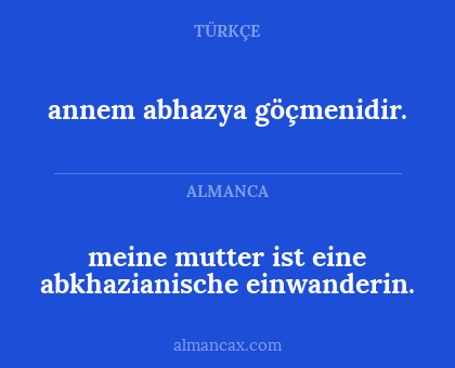 annem abhazya göçmenidir. - meine mutter ist eine abkhazianische einwanderin.