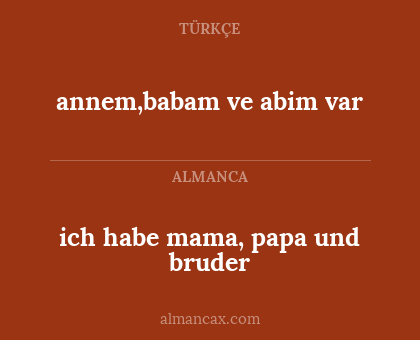 annem,babam ve abim var - ich habe mama, papa und bruder