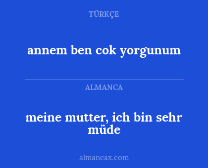 annem ben cok yorgunum - meine mutter, ich bin sehr müde