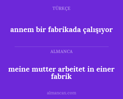 annem bir fabrikada çalışıyor - meine mutter arbeitet in einer fabrik