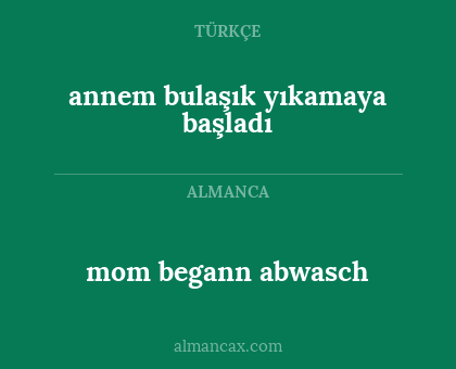 mom begann abwasch - annem bulaşık yıkamaya başladı