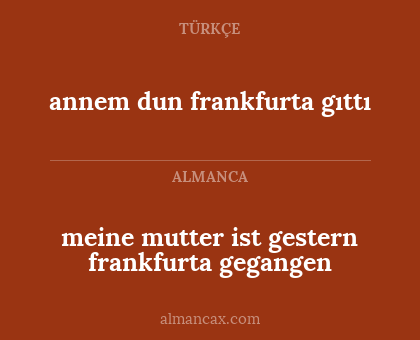 meine mutter ist gestern frankfurta gegangen - annem dun frankfurta gıttı