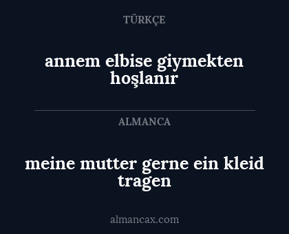 annem elbise giymekten hoşlanır - meine mutter gerne ein kleid tragen