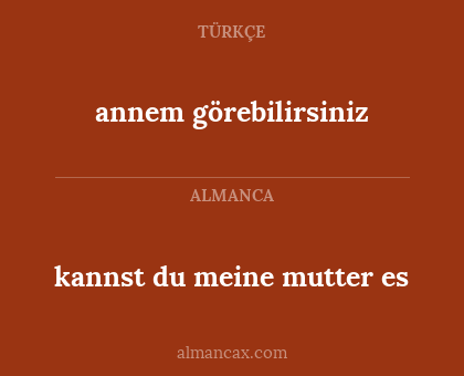 annem görebilirsiniz - kannst du meine mutter es