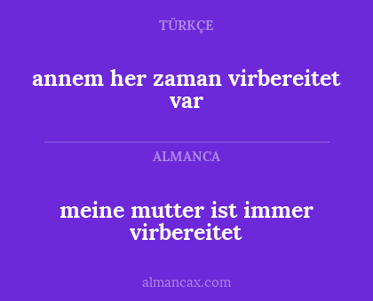 annem her zaman virbereitet var - meine mutter ist immer virbereitet