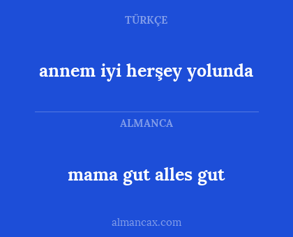mama gut alles gut - annem iyi herşey yolunda