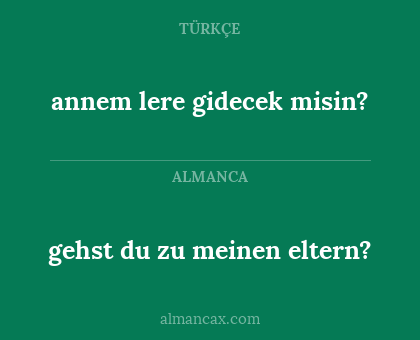annem lere gidecek misin? - gehst du zu meinen eltern?