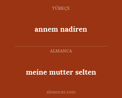 meine mutter selten - annem nadiren