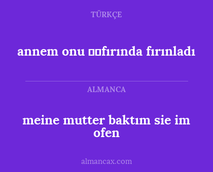 meine mutter baktım sie im ofen - annem onu ​​fırında fırınladı