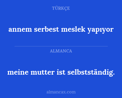 meine mutter ist selbstständig. - annem serbest meslek yapıyor
