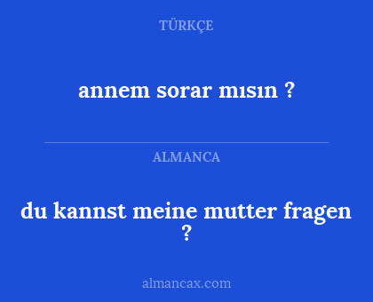 annem sorar mısın ? - du kannst meine mutter fragen ?