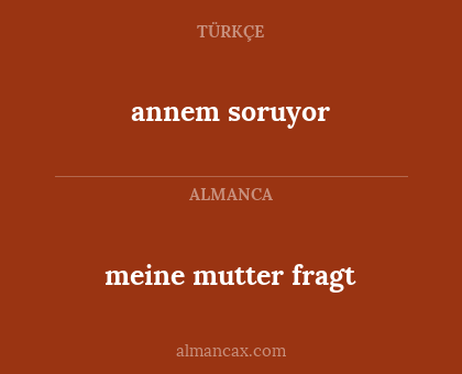 meine mutter fragt - annem  soruyor