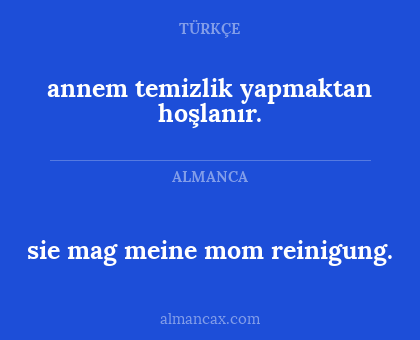annem temizlik yapmaktan hoşlanır. - sie mag meine mom reinigung.