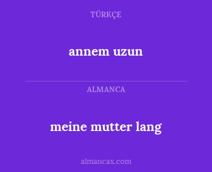 meine mutter lang - annem uzun