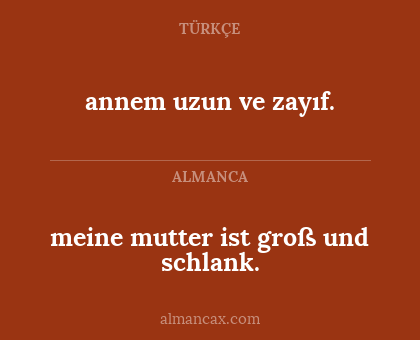 meine mutter ist groß und schlank. - annem uzun ve zayıf.