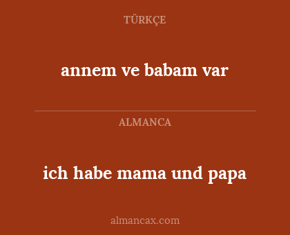 annem ve babam var - ich habe mama und papa