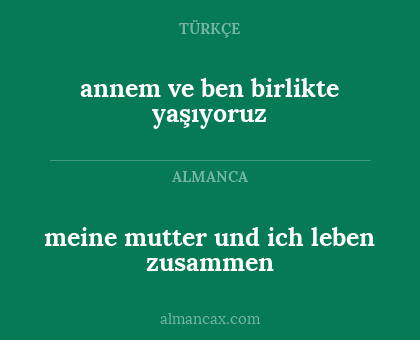 annem ve ben birlikte yaşıyoruz - meine mutter und ich leben zusammen
