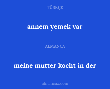 annem yemek var - meine mutter kocht in der
