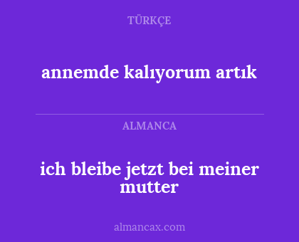 annemde kalıyorum artık - ich bleibe jetzt bei meiner mutter
