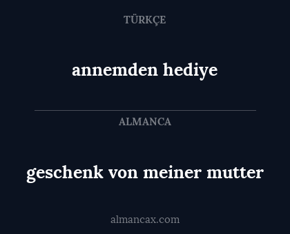 annemden hediye - geschenk von meiner mutter