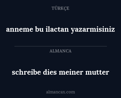 schreibe dies meiner mutter - anneme bu ilactan yazarmisiniz